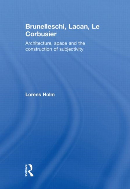 Book cover of: Brunelleschi, Lacan, Le Corbusier. By: Lorens Holm