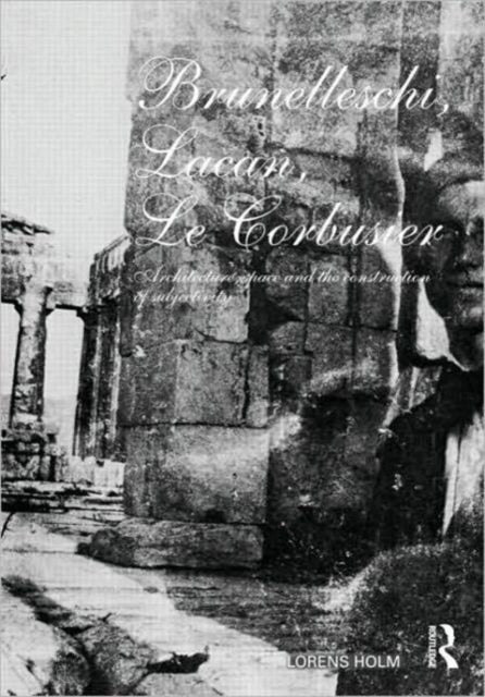 Book cover of: Brunelleschi, Lacan, Le Corbusier. By: Lorens Holm, Holm Lorens