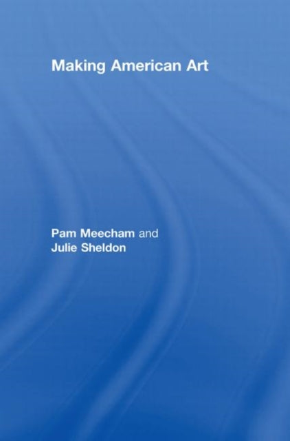 Book cover of: Making American Art. By: Pam Meecham