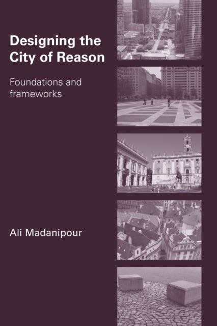 Book cover of: Designing the City of Reason. By: Ali Madanipour