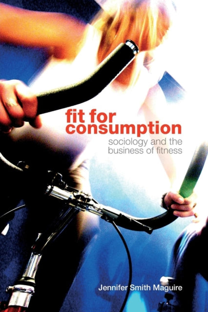Book cover of: Fit for Consumption. By: Jennifer Smith Maguire, J Smith Maguire
