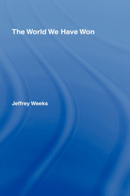 Book cover of: World We Have Won. By: Jeffrey Weeks