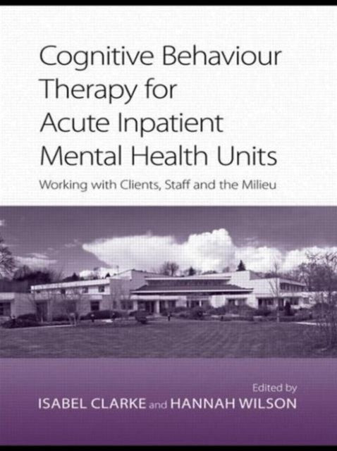 Book cover of: Cognitive Behaviour Therapy for Acute Inpatient Mental Health Units. By: Isabel Clarke