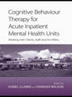 Book cover of: Cognitive Behaviour Therapy for Acute Inpatient Mental Health Units. By: Isabel Clarke