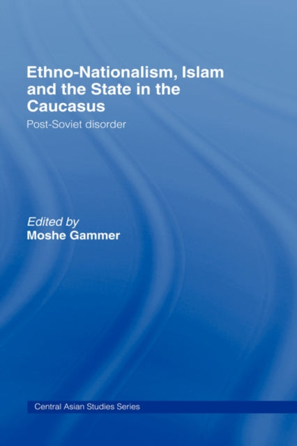 Book cover of: Ethno-Nationalism, Islam and the State in the Caucasus. By: Moshe Gammer