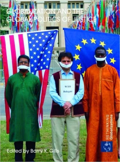 Book cover of: Globalization and the Global Politics of Justice. By: Barry K. Gills