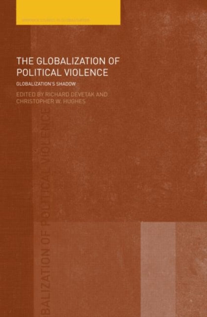 Book cover of: Globalization of Political Violence. By: Devetak/Hughes