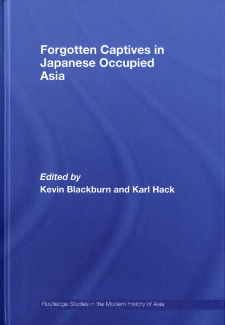 Book cover of: Forgotten Captives in Japanese-Occupied Asia. By: Kevin Blackburn