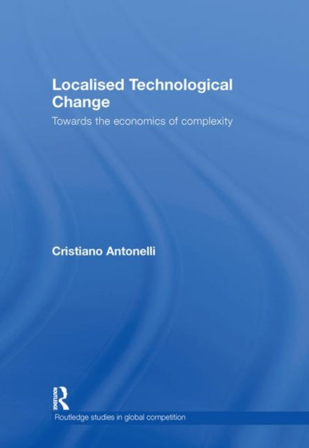 Book cover of: Localised Technological Change. By: Crist Antonelli, Cristiano Antonelli