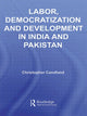 Book cover of: Labor, Democratization and Development in India and Pakistan. By: Christ Candland, Christopher Candland