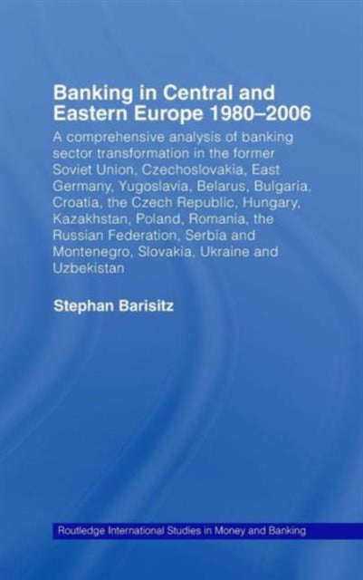 Book cover of: Banking in Central and Eastern Europe 1980-2006. By: Steph Barisitz, Stephan Barisitz