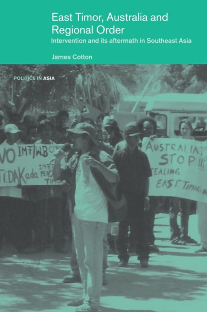 Book cover of: East Timor, Australia and Regional Order. By: JAMES S COTTON