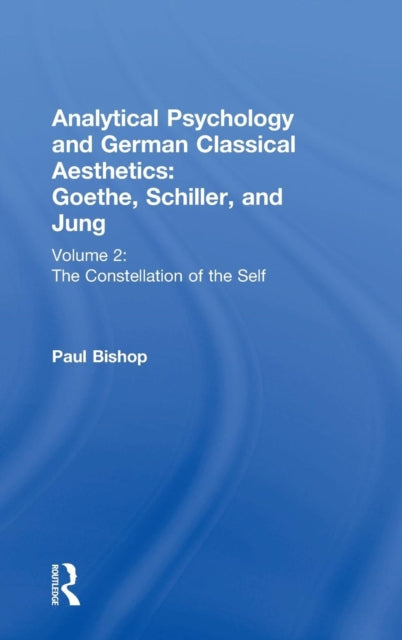 Book cover of: Analytical Psychology and German Classical Aesthetics: Goethe, Schiller, and Jung Volume 2. By: Paul Bishop