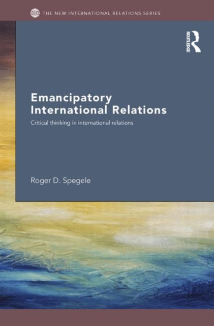 Book cover of: Emancipatory International Relations. By: Roger D. Spegele