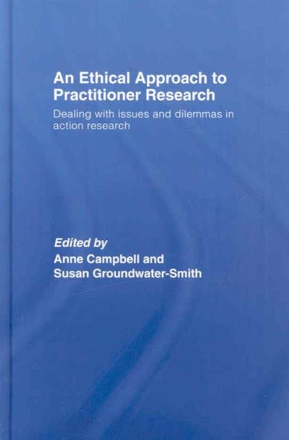 Book cover of: Ethical Approach to Practitioner Research. By: Ed. Campbell, Anne Campbell