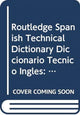 Book cover of: Routledge Spanish Technical Dictionary Diccionario Tecnico Ingles