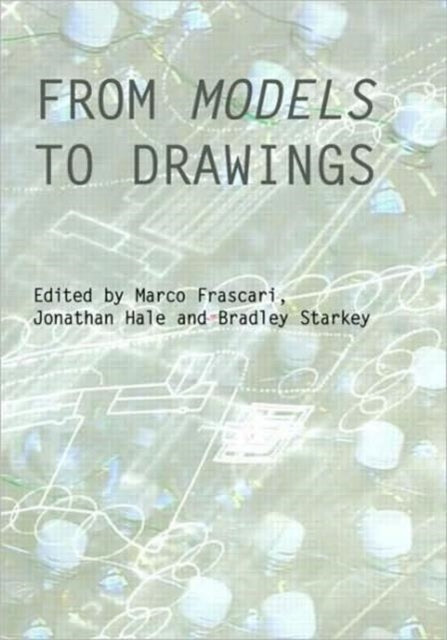 Book cover of: From Models to Drawings. By: Marco Frascari, Frascari