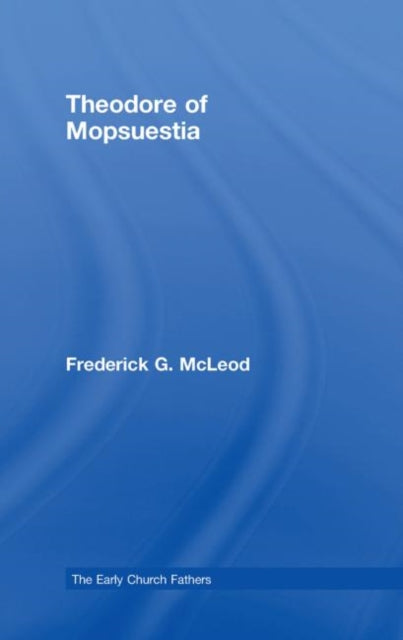 Book cover of: Theodore of Mopsuestia. By: Frederic McLeod, Frederick G. McLeod