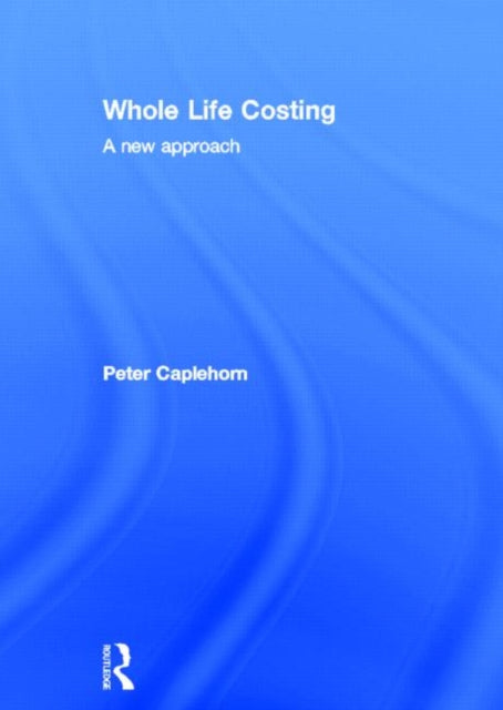 Book cover of: Whole Life Costing. By: Peter Caplehorn