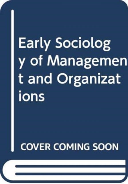 Book cover of: Early Sociology of Management and Organizations. By: Kenneth Thompson