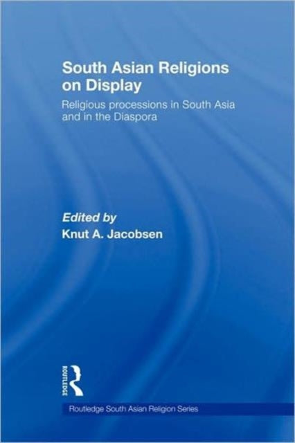 Book cover of: South Asian Religions on Display. By: Knut A. Jacobsen, Knut A. Jacobse
