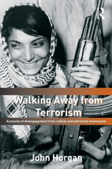 Book cover of: Walking Away from Terrorism. By: Horgan, John, John Horgan