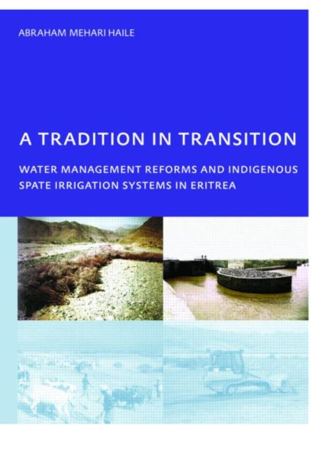 Book cover of: Tradition in Transition, Water Management Reforms and Indigenous Spate Irrigation Systems in Eritrea. By: Abraham Mehari Haile