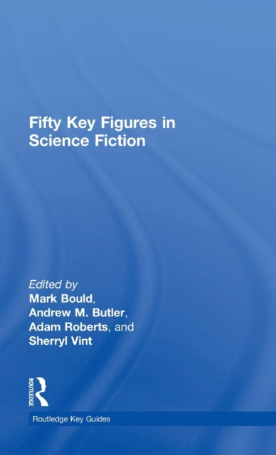 Book cover of: Fifty Key Figures in Science Fiction. By: DR MARK BOULD