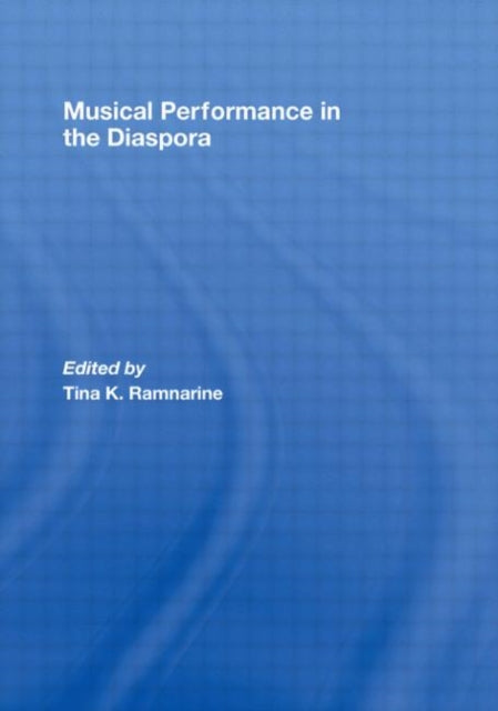 Book cover of: Musical Performance in the Diaspora. By: Tina Ramnarine