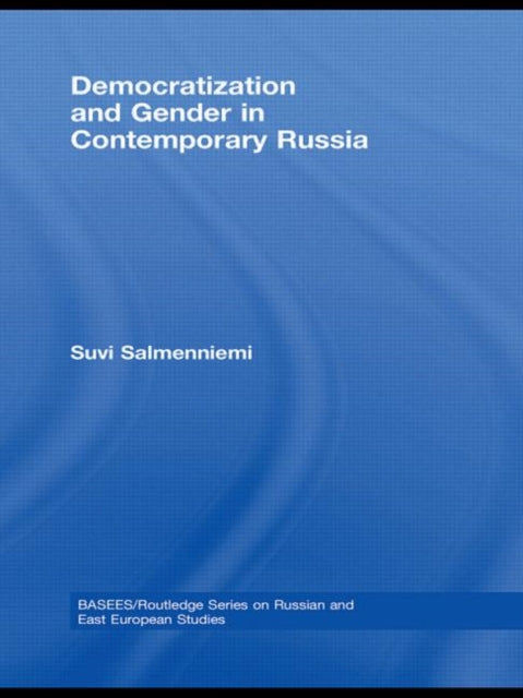 Book cover of: Democratization and Gender in Contemporary Russia. By: Suv Salmenniemi, Suvi Salmenniemi