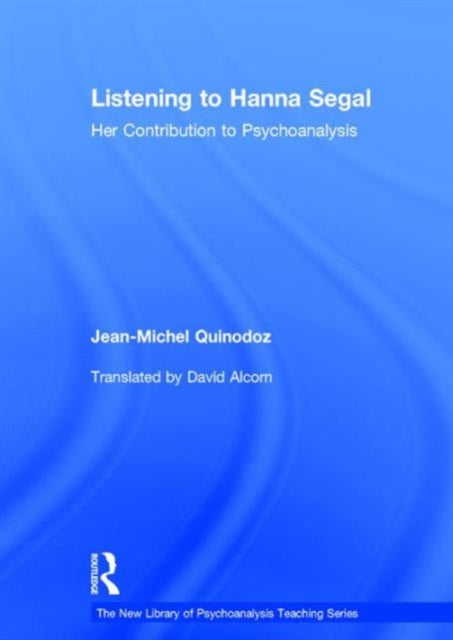 Book cover of: Listening to Hanna Segal. By: Jean-Michel Quinodoz