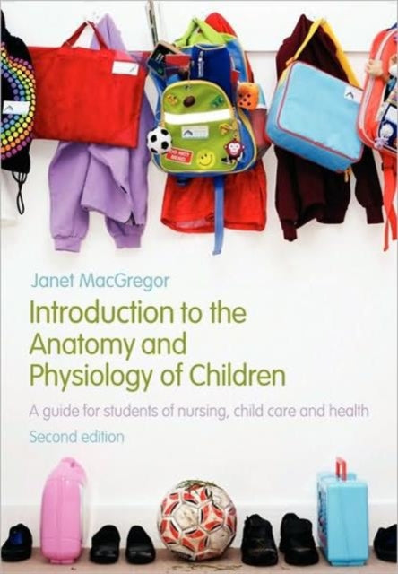 Book cover of: Introduction to the Anatomy and Physiology of Children. By: Janet MacGregor
