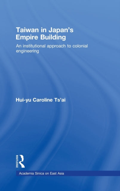 Book cover of: Taiwan in Japan's Empire-Building. By: Huiyu Cai