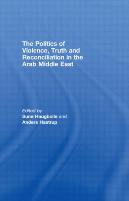 Book cover of: Politics of Violence, Truth and Reconciliation in the Arab Middle East. By: Sune Haugbolle: