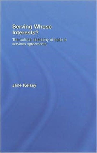 Book cover of: Serving Whose Interests?. By: Jane Kelsey