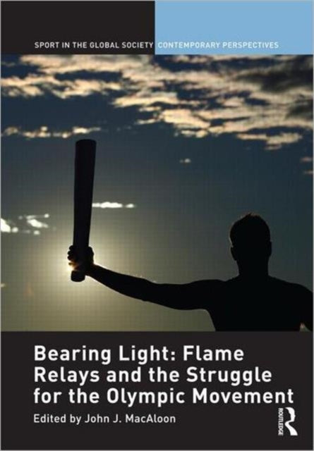 Book cover of: Bearing Light: Flame Relays and the Struggle for the Olympic Movement. By: John J Macaloon