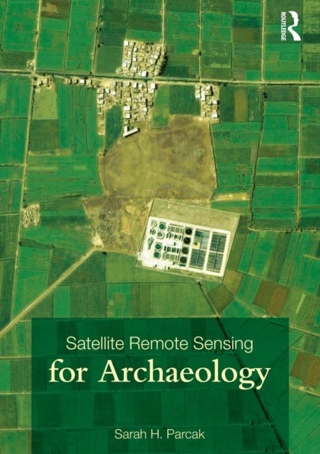 Book cover of: Satellite Remote Sensing for Archaeology. By: Sarah H. Parcak