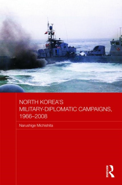 Book cover of: North Korea's Military-Diplomatic Campaigns, 1966-2008. By: Naru Michishita, Narushige Michishita