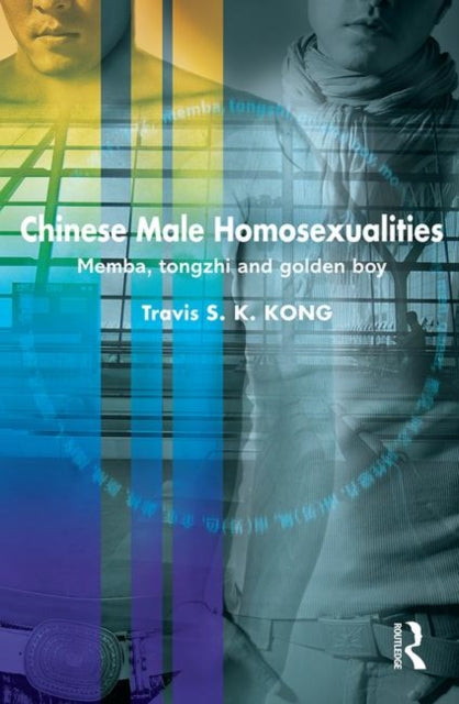 Book cover of: Chinese Male Homosexualities. By: Travis Kong, Travis S.K Kong