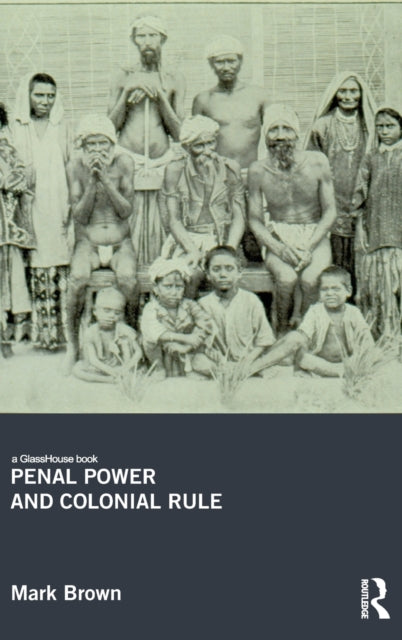 Book cover of: Penal Power and Colonial Rule. By: Mark Brown