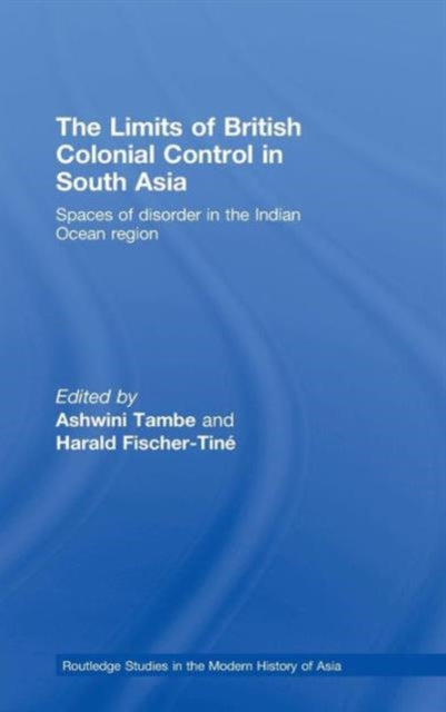 Book cover of: Limits of British Colonial Control in South Asia. By: Ashwini Tambe: