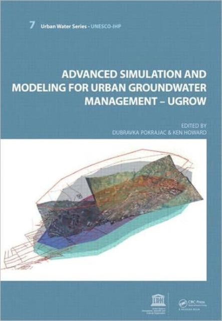 Book cover of: Advanced Simulation and Modeling for Urban Groundwater Management - UGROW. By: Dubravka Pokrajac