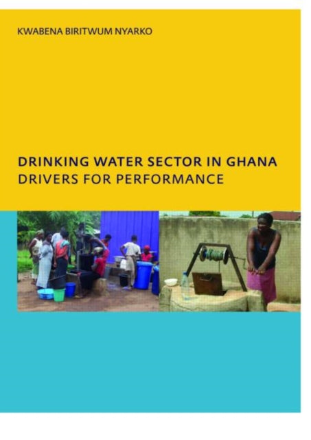 Book cover of: Drinking Water Sector in Ghana: Drivers for Performance. By: Biritwum Nyarko Staff