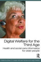 Book cover of: Digital Welfare for the Third Age. By: Brian D. Loader