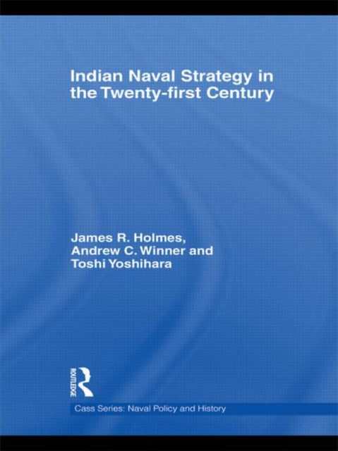 Book cover of: Indian Naval Strategy in the Twenty-first Century. By: James R. Holmes, James Holmes
