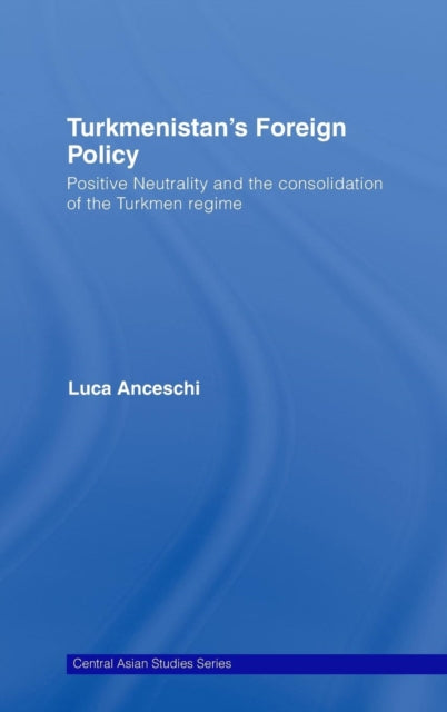 Book cover of: Turkmenistan’s Foreign Policy. By: Luca Anceschi