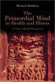 Book cover of: Primordial Mind in Health and Illness. By: Robbins, Michael M.D.