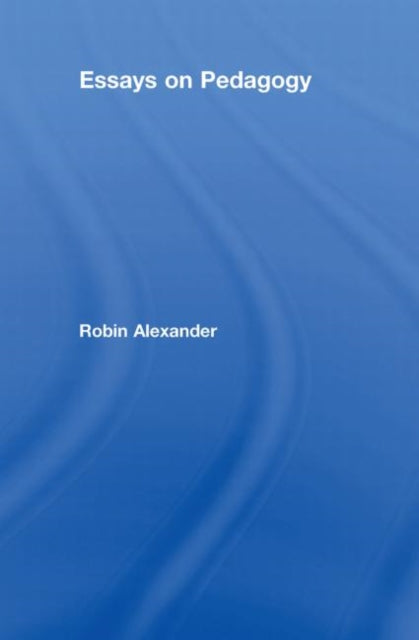 Book cover of: Essays on Pedagogy. By: Robin J. Alexander, ROBIN ALEXANDER