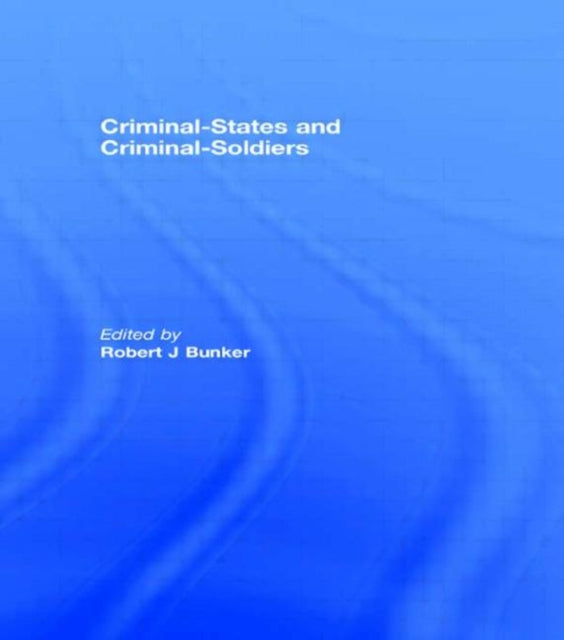 Book cover of: Criminal-States and Criminal-Soldiers. By: Robert J. Bunker