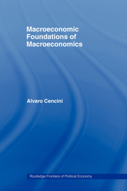 Book cover of: Macroeconomic Foundations of Macroeconomics. By: Alvaro Cencini